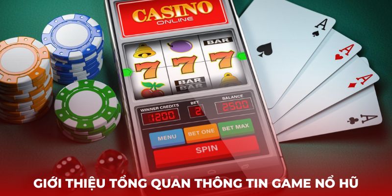 Giới thiệu tổng quan về các thông tin của game nổ hũ